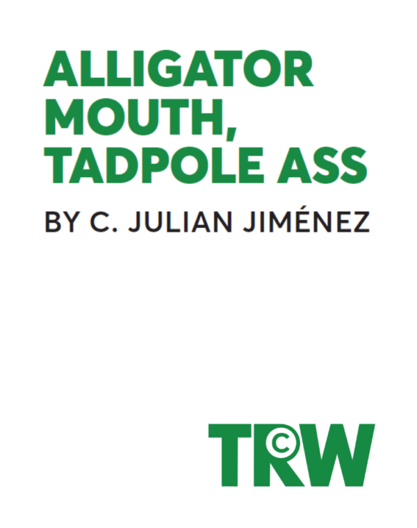 Alligator Mouth, Tadpole Ass
