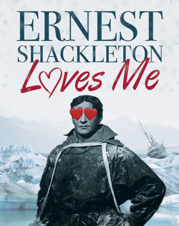 Ernest Shackleton Loves Me (Digital Perusal)